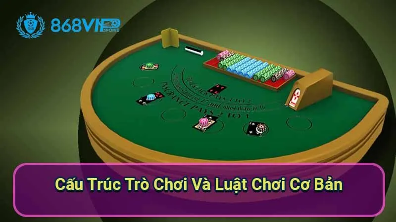 Blackjack - Khám Phá Trò Chơi Chiến Thuật Và Đầy Hứng Thú 3 cau-truc-tro-choi-va-luat-choi-co-ban