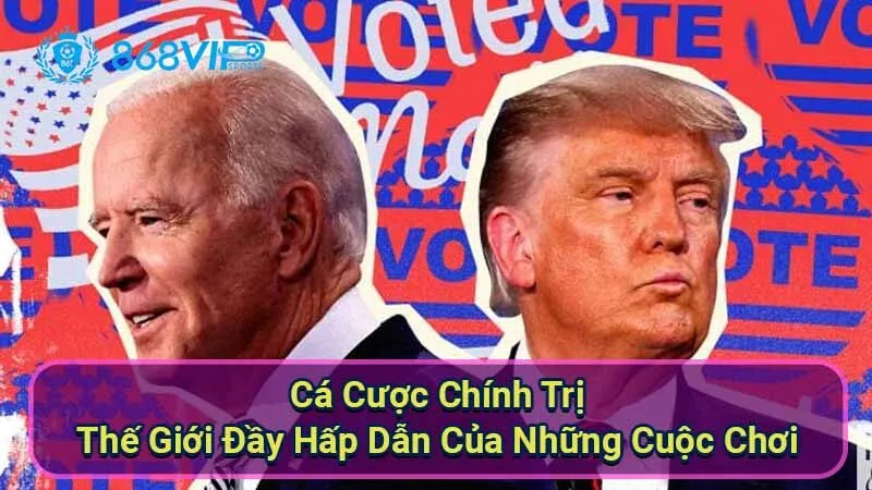 Cá Cược Chính Trị - Thế Giới Đầy Hấp Dẫn Của Những Cuộc Chơi 10 ca-cuoc-chinh-tri