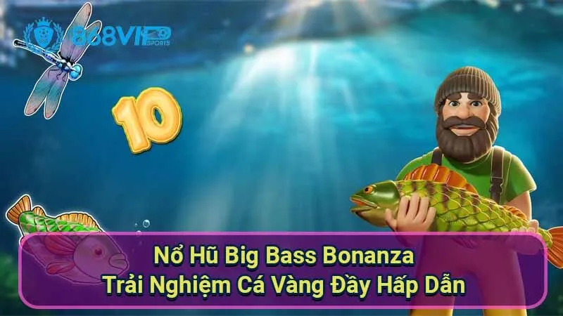 Nổ Hũ Big Bass Bonanza - Trải Nghiệm Cá Vàng Đầy Hấp Dẫn 3 no-hu-big-bass-bonanza