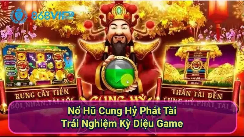 Nổ Hũ Cung Hỷ Phát Tài - Trải Nghiệm Kỳ Diệu Game 3 no-hu-cung-hy-phat-tai