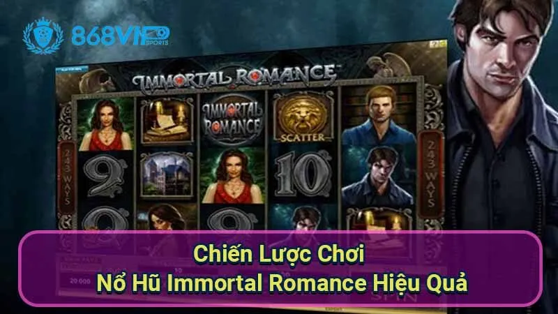Nổ Hũ Immortal Romance - Trải Nghiệm Thú Vị Với Slot Game 3 chien-luoc-choi-no-hu-immortal-romance-hieu-qua