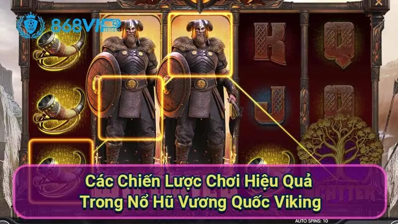 Nổ Hũ Vương Quốc Viking - Khám Phá Thế Giới Của Chiến Binh 3 cac-chien-luoc-choi-hieu-qua-trong-no-hu-vuong-quoc-viking