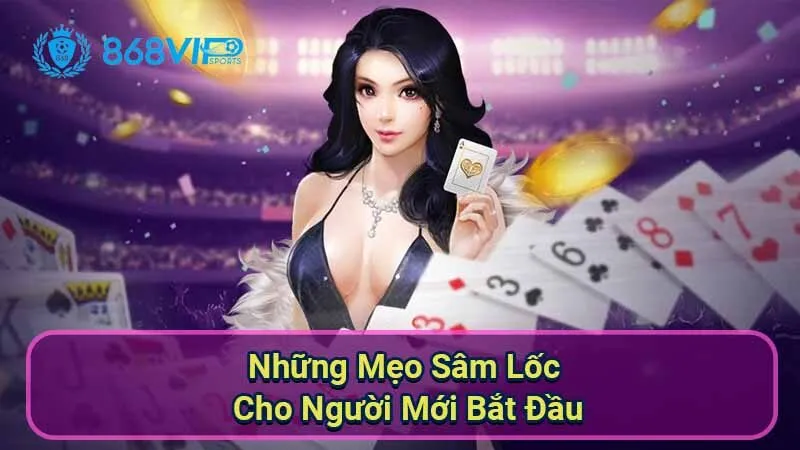 Sâm Lốc - Trải Nghiệm Và Chiến Thuật Đỉnh Cao 4 nhung-meo-sam-loc-cho-nguoi-moi-bat-dau