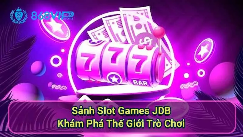 Sảnh Slot Games JDB - Khám Phá Thế Giới Trò Chơi 4 sanh-slot-games-jdb
