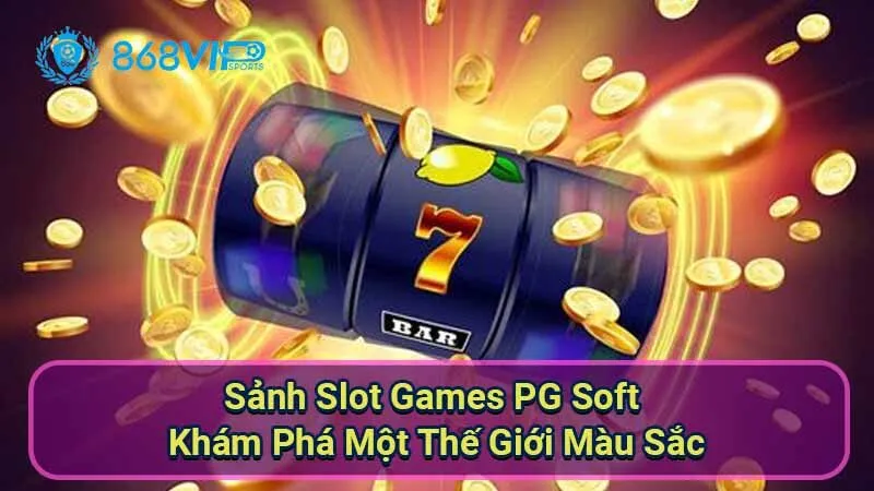 Sảnh Slot Games PG Soft - Khám Phá Một Thế Giới Màu Sắc 5 sanh-slot-games-pg-soft