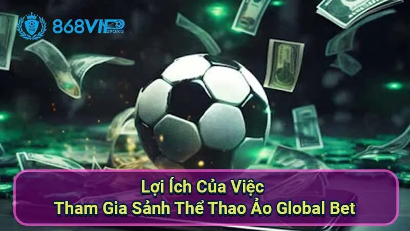 Sảnh Thể Thao Ảo Global Bet - Trải Nghiệm Đẳng Cấp Hấp Dẫn 2 loi-ich-cua-viec-tham-gia-sanh-the-thao-ao-global-bet