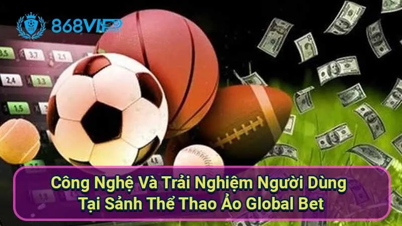 Sảnh Thể Thao Ảo Global Bet - Trải Nghiệm Đẳng Cấp Hấp Dẫn 4 cong-nghe-va-trai-nghiem-nguoi-dung-tai-sanh-the-thao-ao-global-bet