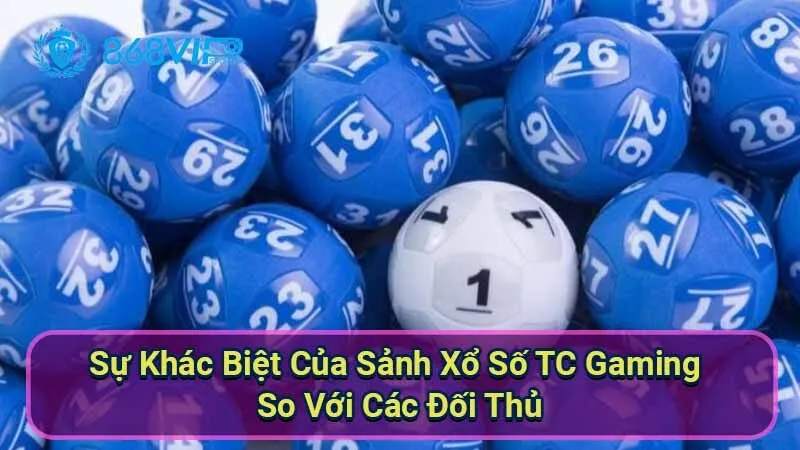 Sảnh Xổ Số TC Gaming - Giải Trí Đỉnh Cao Và Cơ Hội Thắng Lớn 4 su-khac-biet-cua-sanh-xo-so-tc-gaming-so-voi-cac-doi-thu
